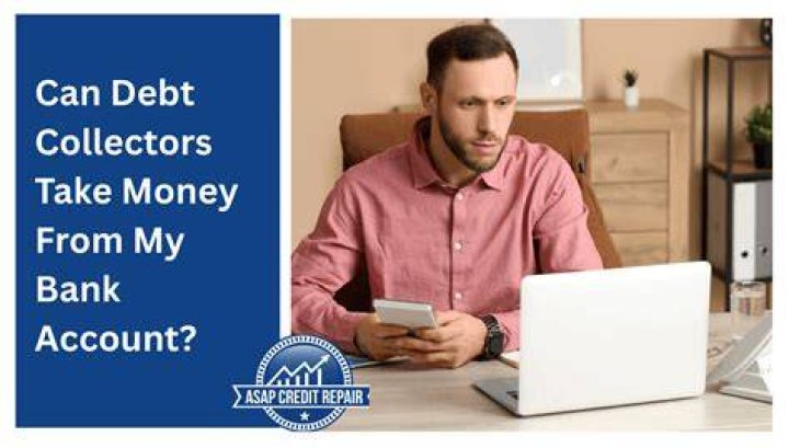Can debt collectors take money from your bank account?