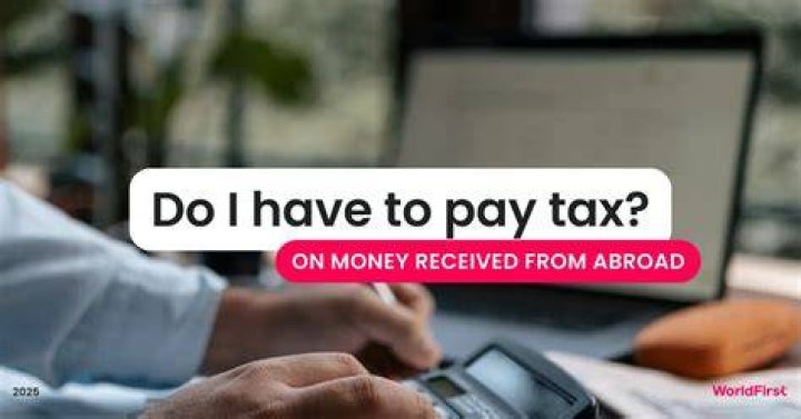 Do I have to pay tax if I receive money from abroad?