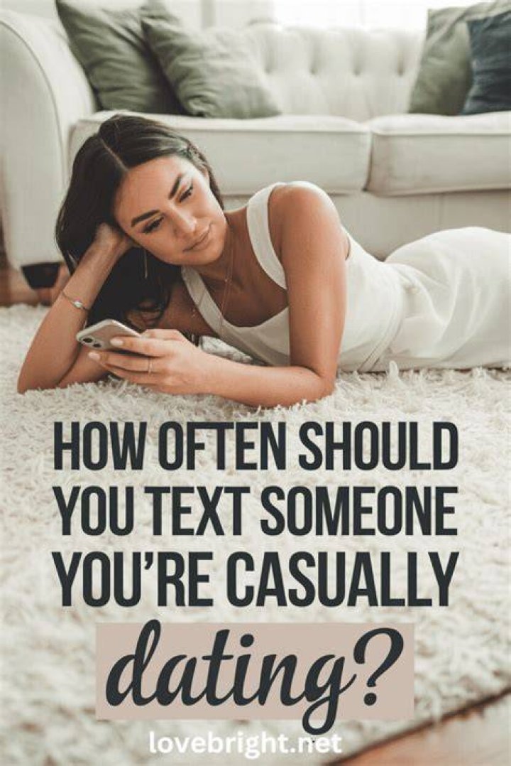 How often should you talk to someone you're casually dating?