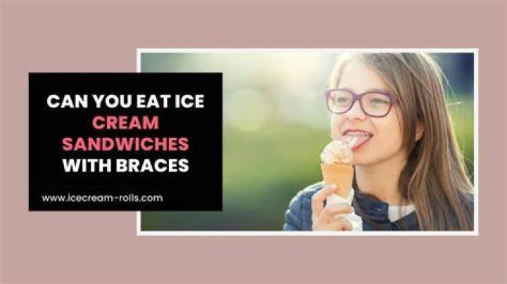 Is ice cream good for braces?