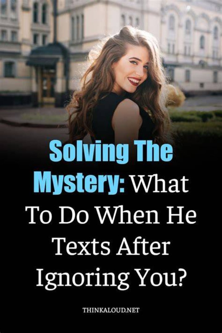 What to do when he finally calls after ignoring you?