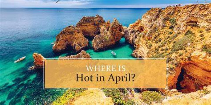 Where is hot in April?