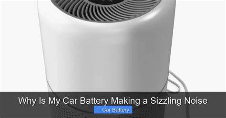 Why is my car making a sizzling noise?